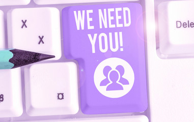 Conceptual hand writing showing We Need You. Concept meaning asking someone to work together for...
