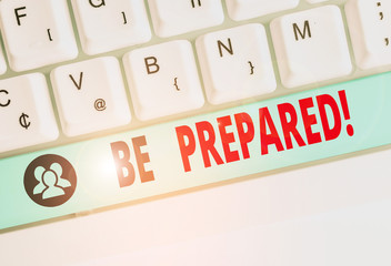 Handwriting text writing Be Prepared. Conceptual photo try be always ready to do or deal with...