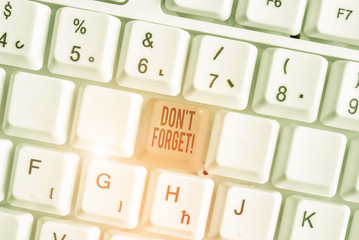 Word writing text Don T Forget. Business photo showcasing used to remind someone about important fact or detail