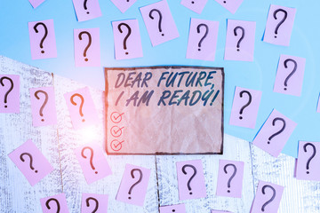 Writing note showing Dear Future I Am Ready. Business concept for Confident to move ahead or to...
