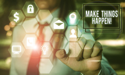 Writing note showing Make Things Happen. Business concept for you will have to make hard efforts in order to achieve it