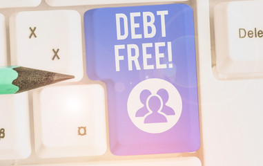 Conceptual hand writing showing Debt Free. Concept meaning does not owning any money or things to...