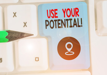 Writing note showing Use Your Potential. Business concept for achieve as much natural ability makes...