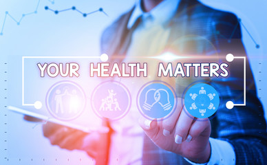Word writing text Your Health Matters. Business photo showcasing good health is most important among other things