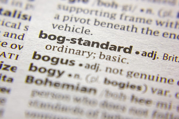 Word or phrase Bog-standard in a dictionary.