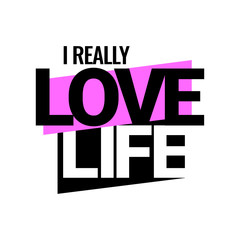 I really love life. An ad for an advertising campaign at retail on the day of purchase. vector illustration