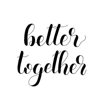 Better together handwritten quote. Hand drawn romantic ink lettering illustration. Modern brush calligraphy.