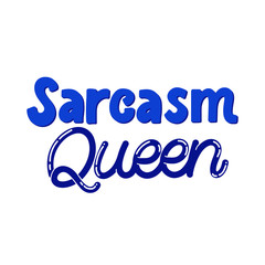 Hand drawn lettering card. The inscription: Sarcasm queen. Perfect design for greeting cards, posters, T-shirts, banners, print invitations.
