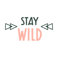 Stay wild. Hand drawn motivational inspirational quote