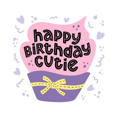 Happy birthday cutie  lettering in hand drawn cupcake. B-day cake clipart with hearts, swirl and dots on white background. Greeting card, holiday, event, anniversary celebration, print