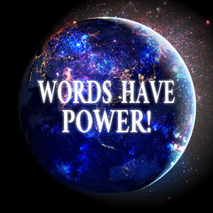 Text sign showing Words Have Power. Business photo showcasing as they has ability to help heal hurt...