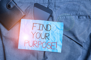 Text sign showing Find Your Purpose. Business photo text reason for something is done or for which...