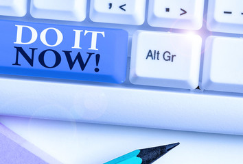 Conceptual hand writing showing Do It Now. Concept meaning not hesitate and start working or doing...