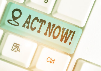Word writing text Act Now. Business photo showcasing do not hesitate and start working or doing...