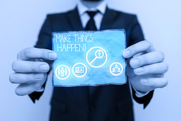 Writing note showing Make Things Happen. Business concept for you will have to make hard efforts in order to achieve it