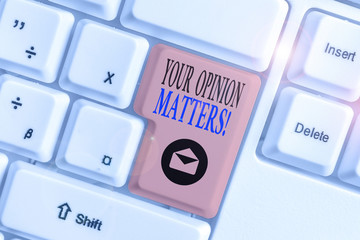 Conceptual hand writing showing Your Opinion Matters. Concept meaning show you do not agree with something that just been said
