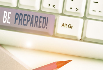 Handwriting text Be Prepared. Conceptual photo try be always ready to do or deal with something