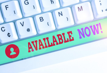 Word writing text Available Now. Business photo showcasing you can find it obtain or operable at...