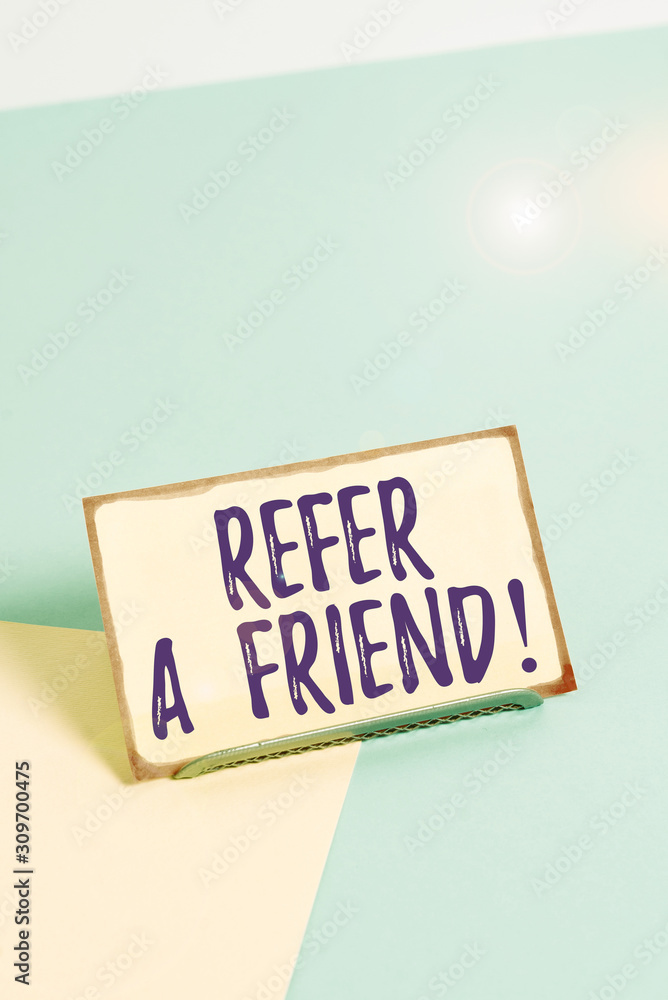 Poster text sign showing refer a friend. business photo showcasing direct someone to another or send him so