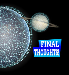 Word writing text Final Thoughts. Business photo showcasing should be last few sentences within your conclusions Elements of this image furnished by NASA