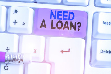 Handwriting text Need A Loan Question. Conceptual photo asking he need money expected paid back...