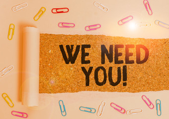 Word writing text We Need You. Business photo showcasing asking someone to work together for...
