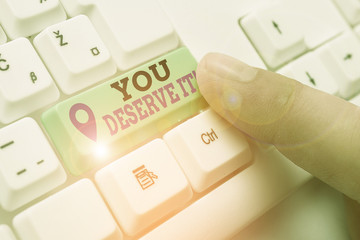 Word writing text You Deserve It. Business photo showcasing should have it because of their qualities or actions