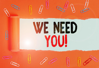Writing note showing We Need You. Business concept for asking someone to work together for certain...
