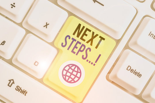 Word writing text Next Steps. Business photo showcasing something you do after you have finished doing first one