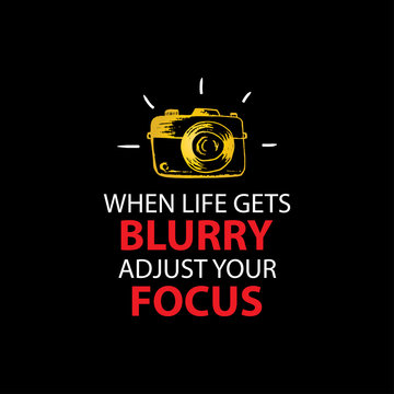 When life gets blurry adjust your focus. Quote photography.