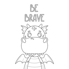 Poster with cute dragon and hand drawn lettering quote - be brave. Nursery print for kid posters. Vector outline illustration isolated on white background for coloring book.