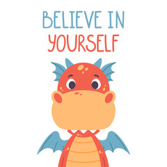 Poster with cute red dragon and hand drawn lettering quote - believe in yourself. Nursery print for kid posters. Vector illustration on white background.