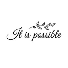 It is possible. Calligraphy saying for print. Vector Quote 