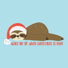 Wake me up, when christmas is over -  Greeting card for Christmas with cute sloth. Hand drawn lettering for Xmas greetings cards, invitations. Good for t-shirt, mug, scrap booking, gift.