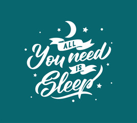 All you need is sleep lettering phrase. Hand drawn composition for your cards and banners