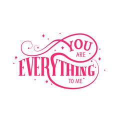 Fototapeta na wymiar You are everything to me lettering