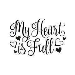 My heart is full- calligraphy text, with hearts. Good for greeting card, wedding design, t shirt print, home decor.