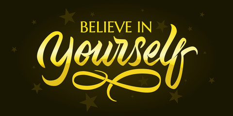 Believe in Yourself - hand lettering design with font. Golden theme with stars. Black background.