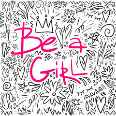 Be a girl phrase with doodle objects. Hand drawn vector lettering illustration. Doodle coloring page. Girl power and feminism concept. Handwritten feminine quote in sketch style. Cards, banners design