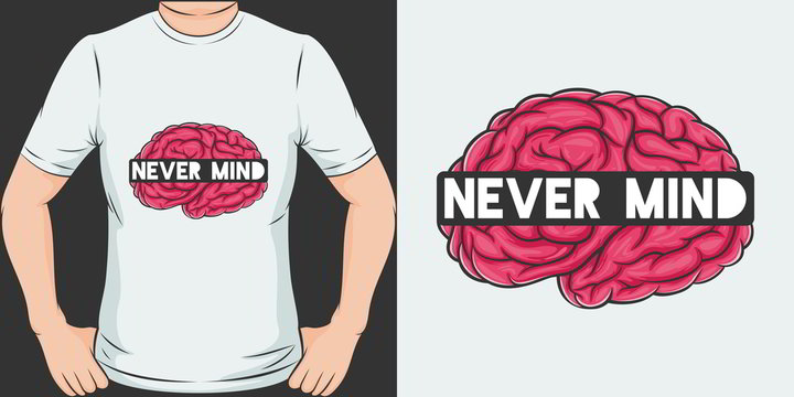 Unique and Trendy Never Mind T-Shirt Design or Mockup.
