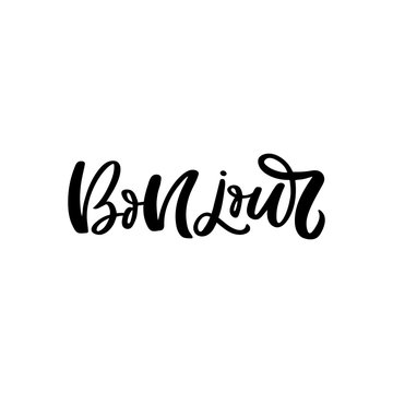 Hand drawn lettering quote. The inscription: Bonjour. Perfect design for greeting cards, posters, T-shirts, banners, print invitations.