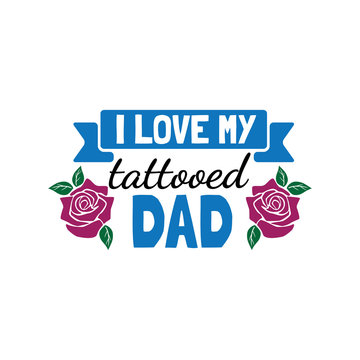 i love my tattooed dad family baby and kid funny pun vector graphic design for cutting machine craft and print
