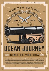 Sailing adventure and ocean ship journey vintage retro grunge poster. Vector pirate boat cannon and swords in anchor chain, nautical seafarer quotes and king of sea maritime cruise
