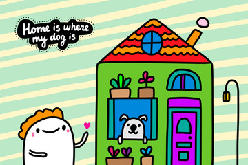 Home is where my dog is hand drawn vector illustration in cartoon comic style