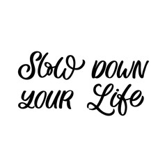 Fototapeta premium Hand drawn lettering quote. The inscription: Slow down your life. Perfect design for greeting cards, posters, T-shirts, banners, print invitations.