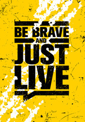  Be Brave And Just Live. Inspiring Typography Motivation Illustration.