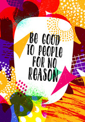 Be Good To People For No Reason. Inspiring Typography Motivation Illustration.