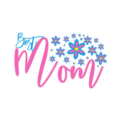 Best Mom calligarphy with hand drawn flowers. Good for greeting card, textil print, poster, banner,gift.