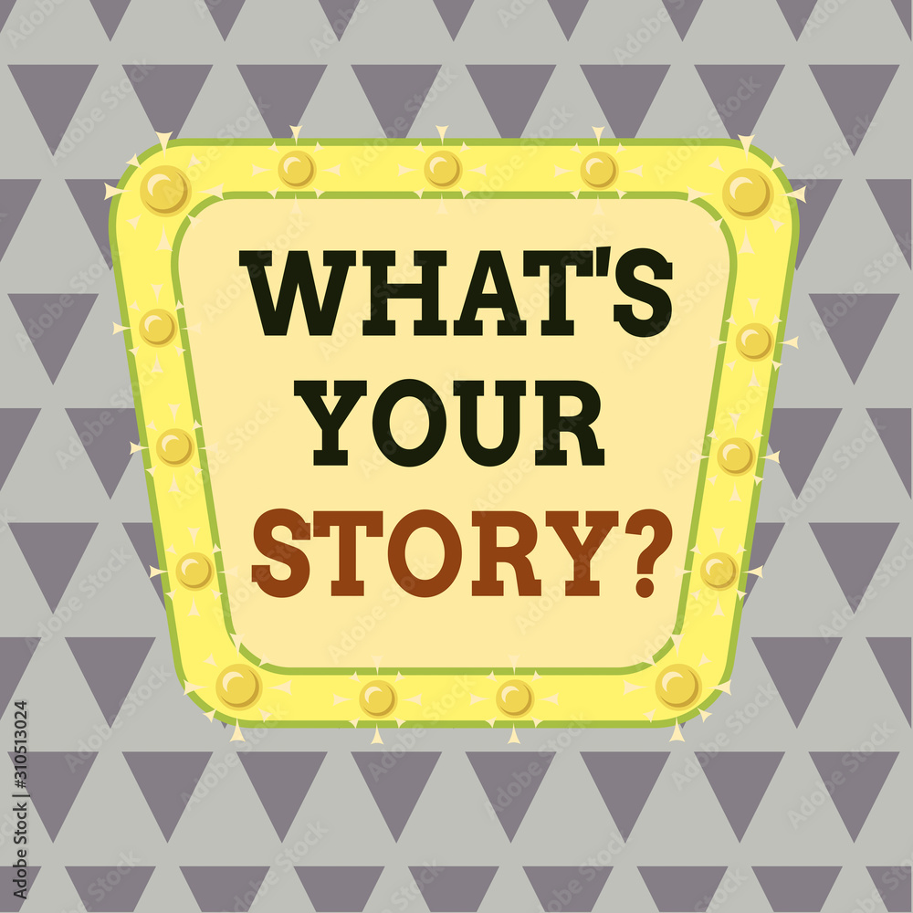 Poster writing note showing what s your story question. business concept for asking demonstrating about his