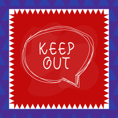 Conceptual hand writing showing Keep Out. Concept meaning to stop someone or something from going into a place Danger sign Speaking bubble inside asymmetrical object multicolor design